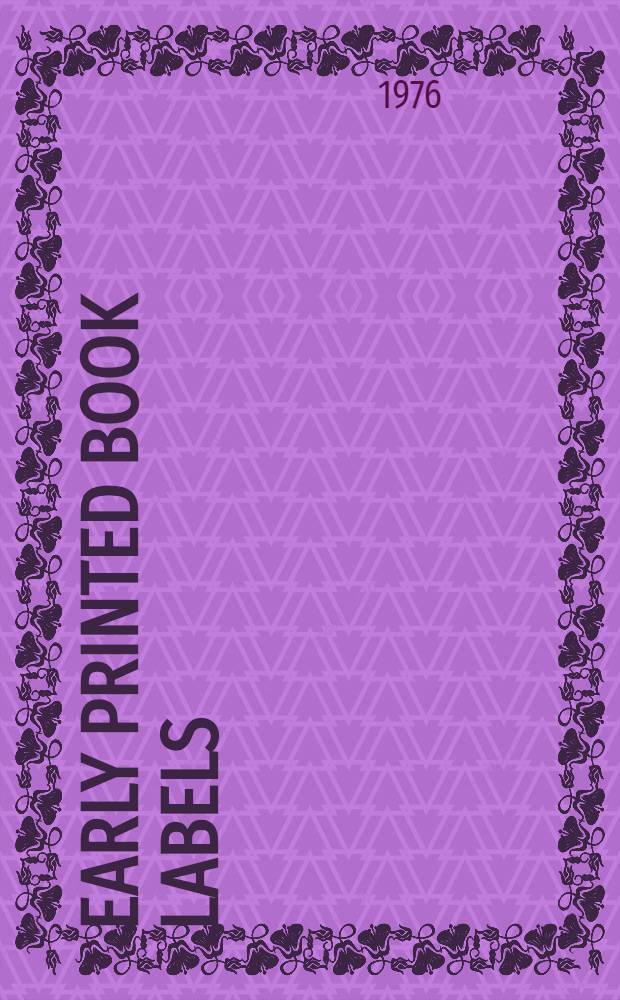 Early printed book labels : A catalogue of dated personal labels a. gift labels printed in Britain to the year 1760