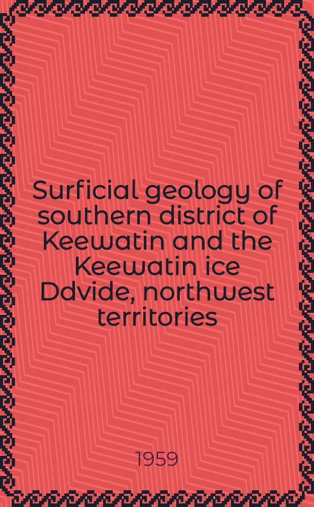 Surficial geology of southern district of Keewatin and the Keewatin ice Ddvide, northwest territories