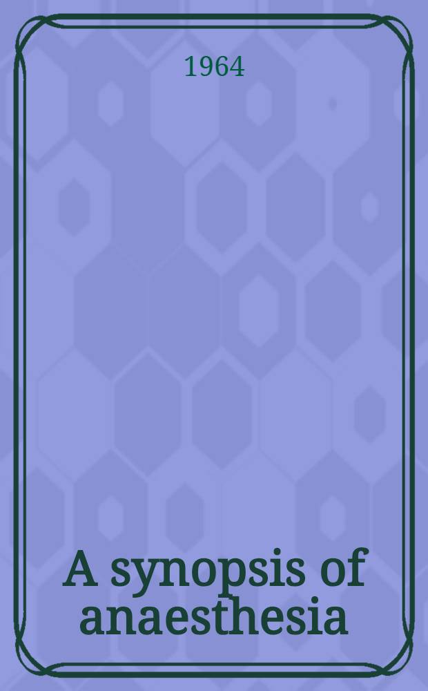 A synopsis of anaesthesia