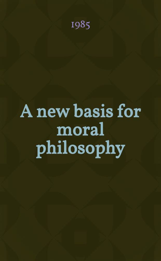 A new basis for moral philosophy