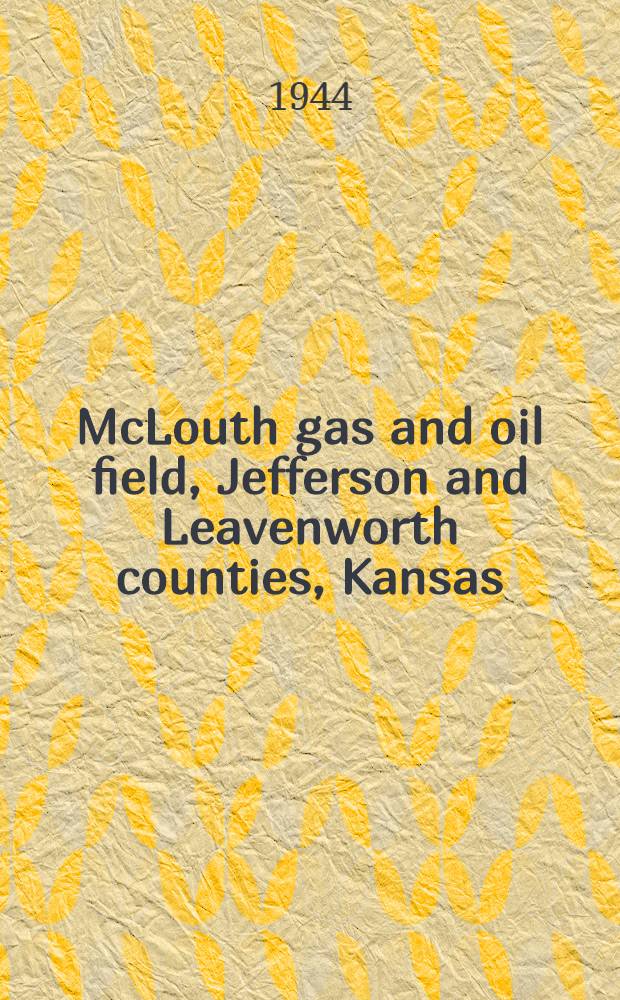 McLouth gas and oil field, Jefferson and Leavenworth counties, Kansas