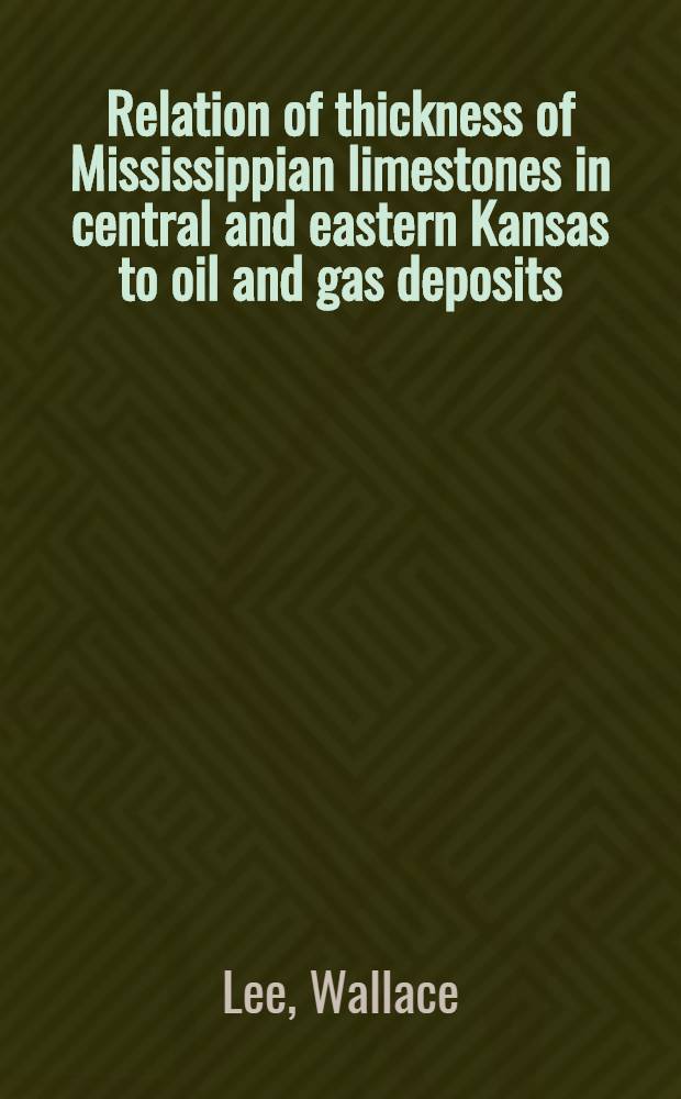 Relation of thickness of Mississippian limestones in central and eastern Kansas to oil and gas deposits