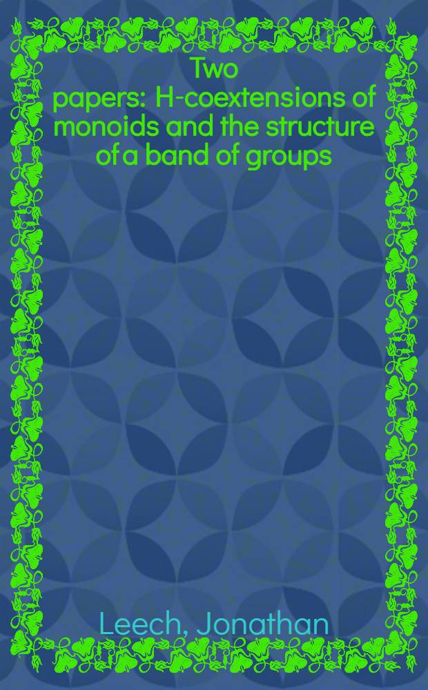 Two papers: H-coextensions of monoids and the structure of a band of groups