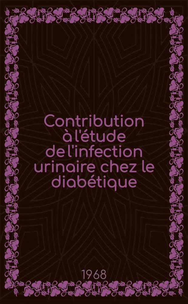 Contribution à l'étude de l'infection urinaire chez le diabétique : Thèse ..