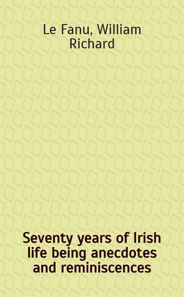Seventy years of Irish life being anecdotes and reminiscences