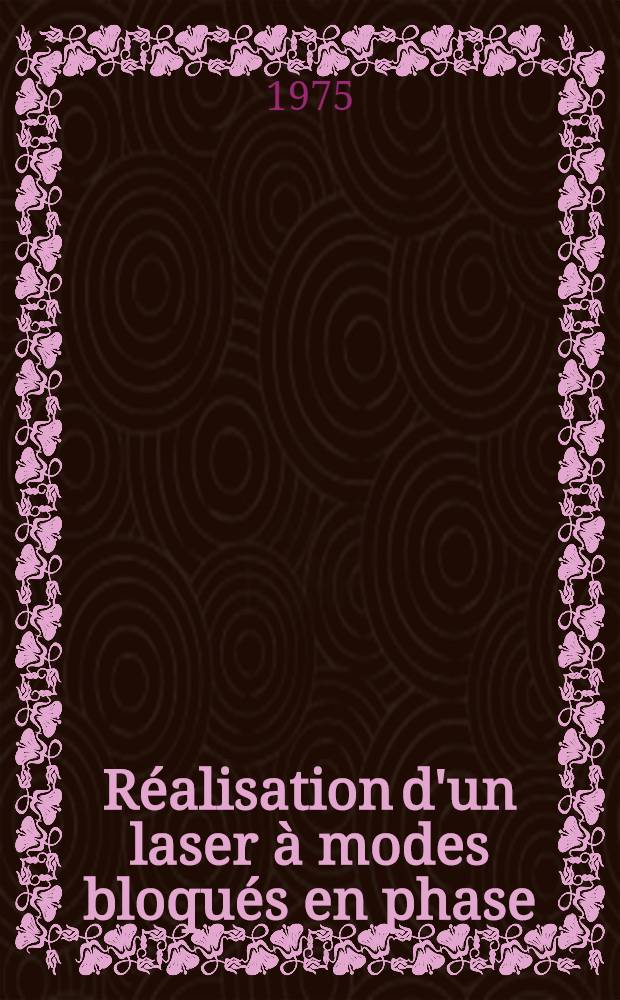 Réalisation d'un laser à modes bloqués en phase : Application à la mesure des temps de relaxation orientationnelle de molécules nématogènes en phase isotrope