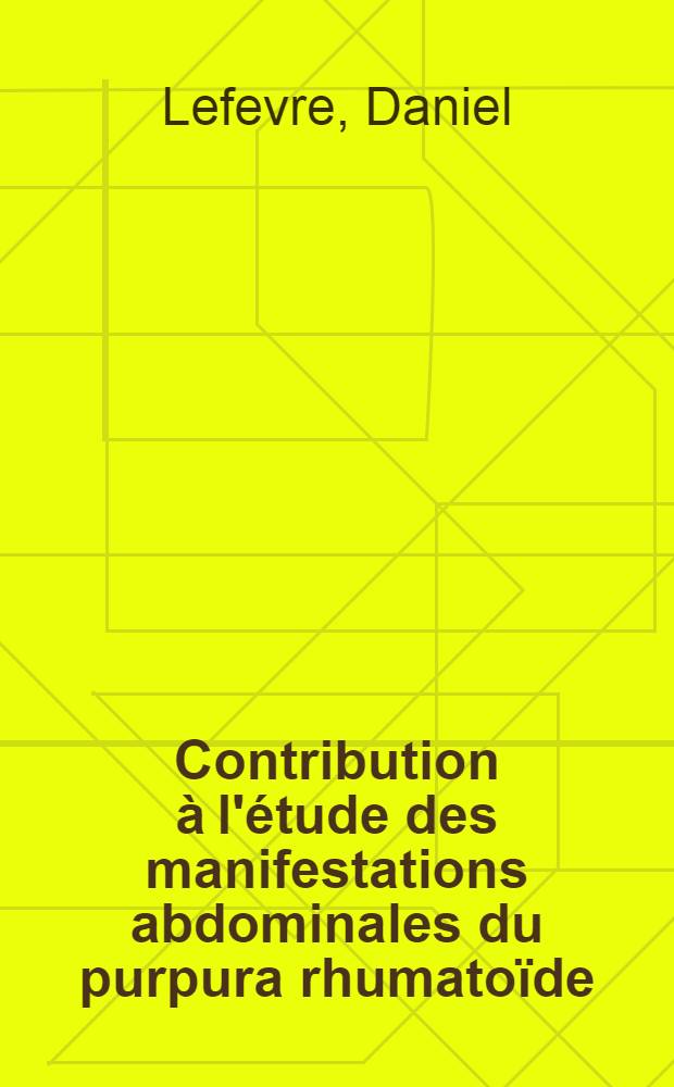Contribution à l'étude des manifestations abdominales du purpura rhumatoïde : Thèse ..