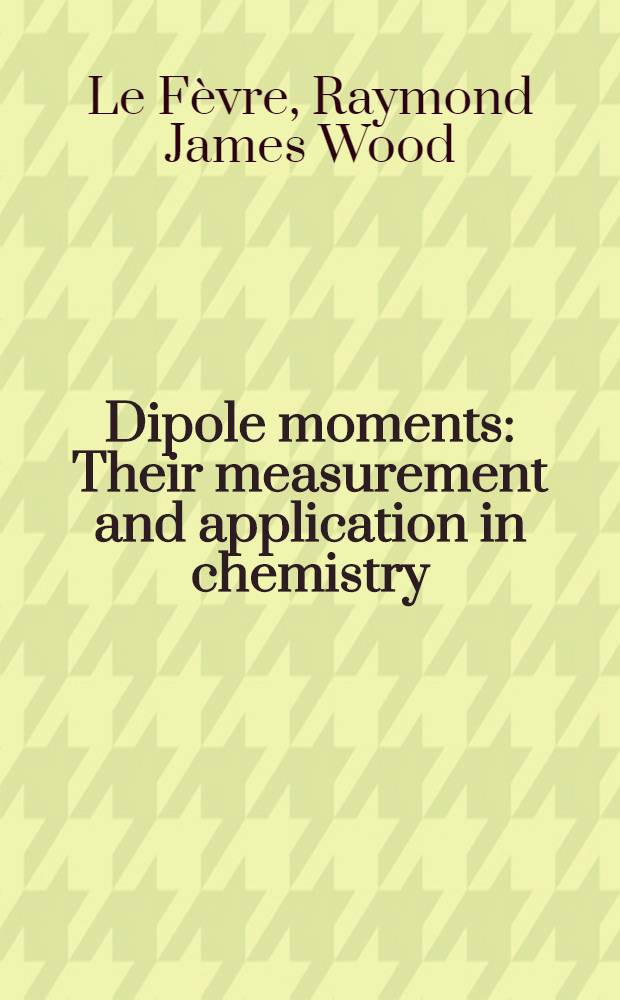 Dipole moments : Their measurement and application in chemistry