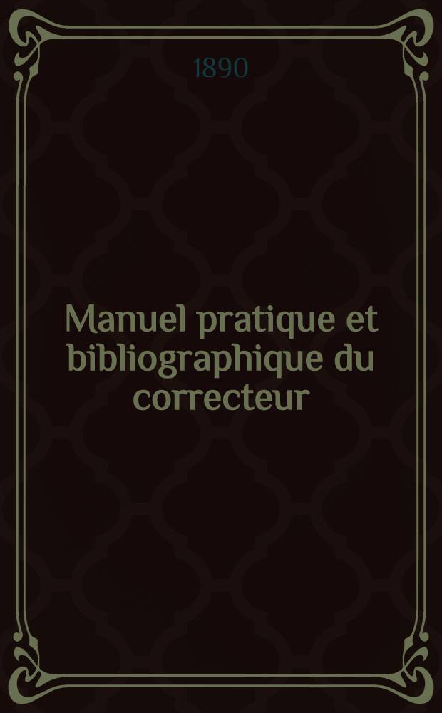 Manuel pratique et bibliographique du correcteur