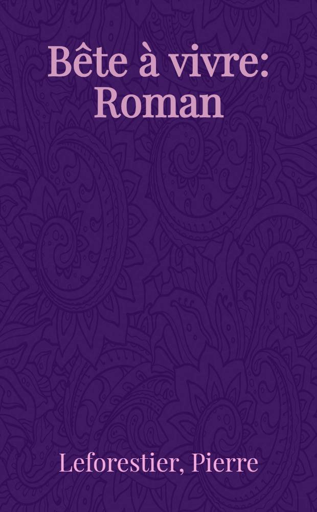 Bête à vivre : Roman