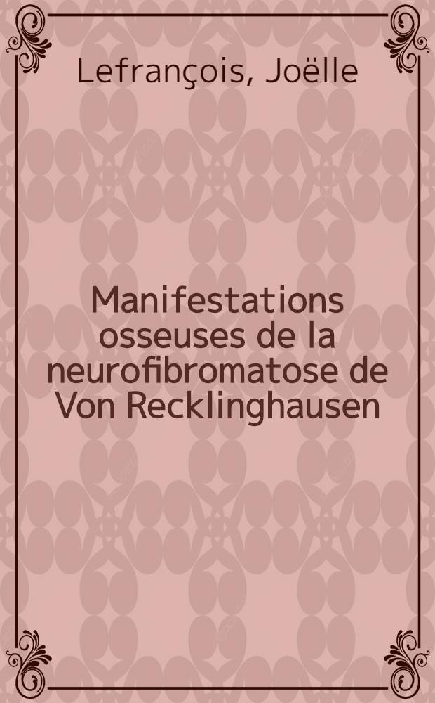 Manifestations osseuses de la neurofibromatose de Von Recklinghausen : Thèse ..