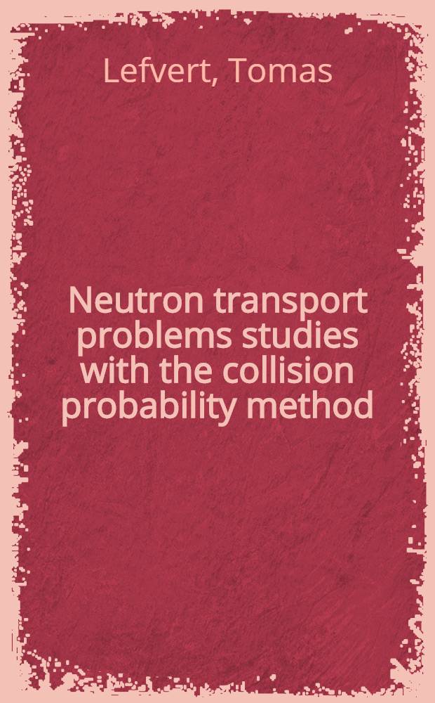 Neutron transport problems studies with the collision probability method : Akad. avh. ... : Summary