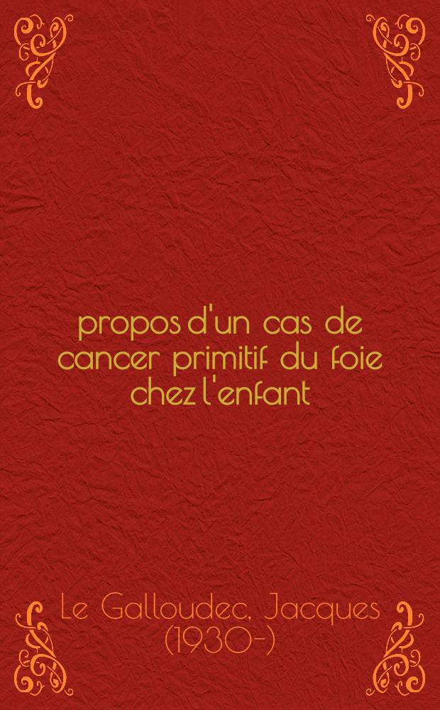 À propos d'un cas de cancer primitif du foie chez l'enfant