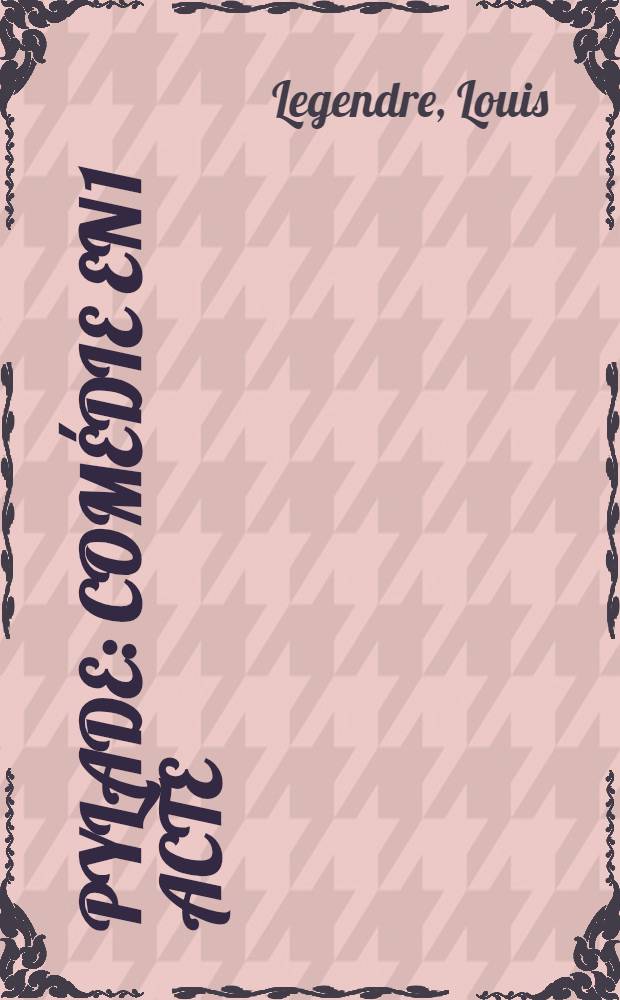 Pylade : Com&eacute;die en 1 acte