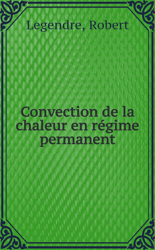 Convection de la chaleur en r&eacute;gime permanent : Conf&eacute;rences au centre d'&eacute;tudes sup&eacute;rieures de m&eacute;canique
