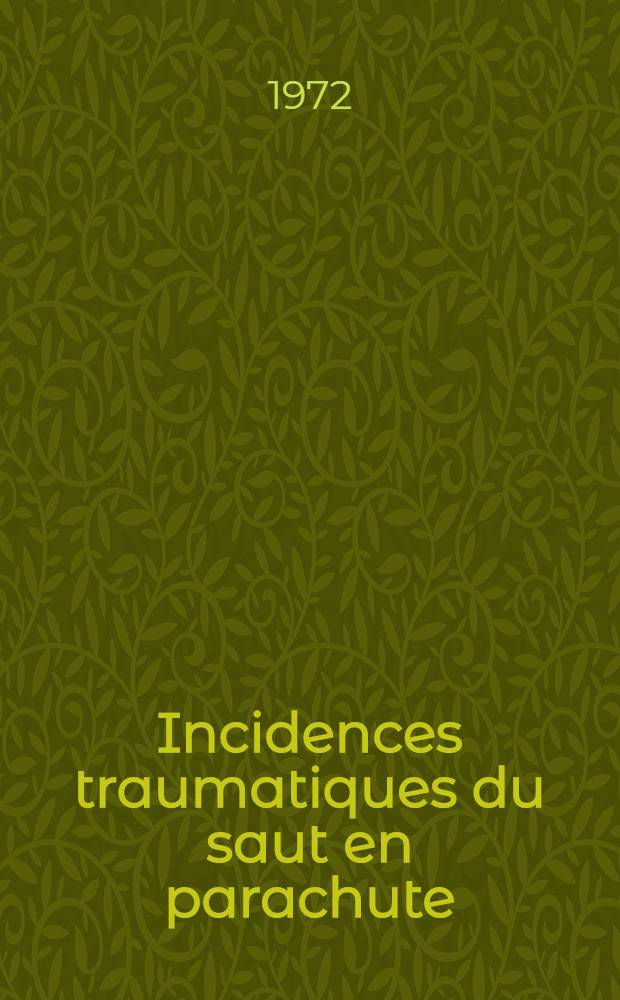 Incidences traumatiques du saut en parachute : Troupes aéroportées, parachutisme sportif, éjections de pilotes d'avions de combat : Thèse ..