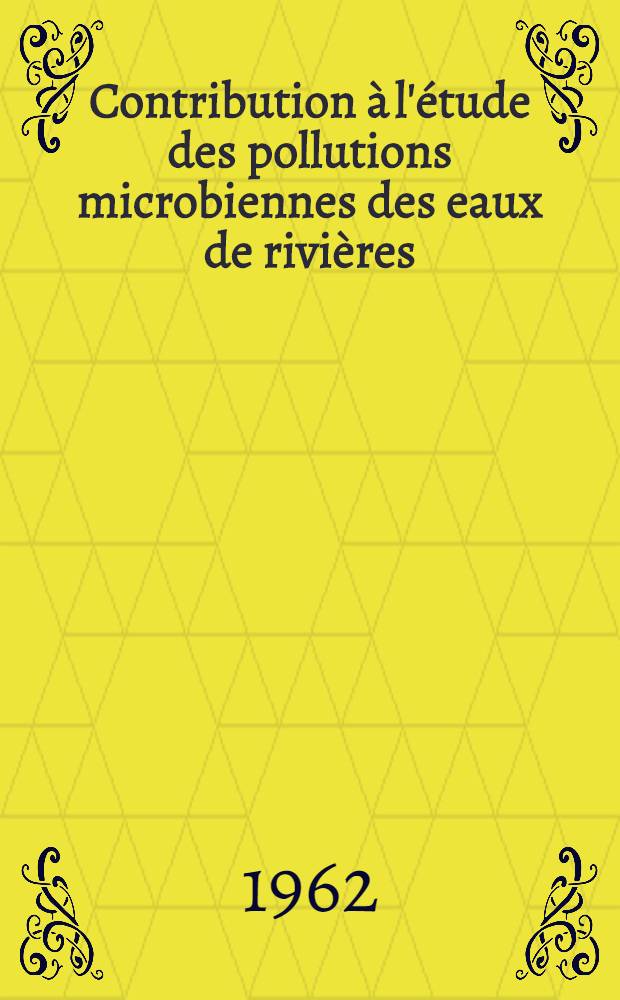 Contribution &agrave; l'&eacute;tude des pollutions microbiennes des eaux de rivi&egrave;res : ( l'Is&egrave;re au cours de sa travers&eacute;e de l'agglom&eacute;ration Grenobloise) : Th&egrave;se ..
