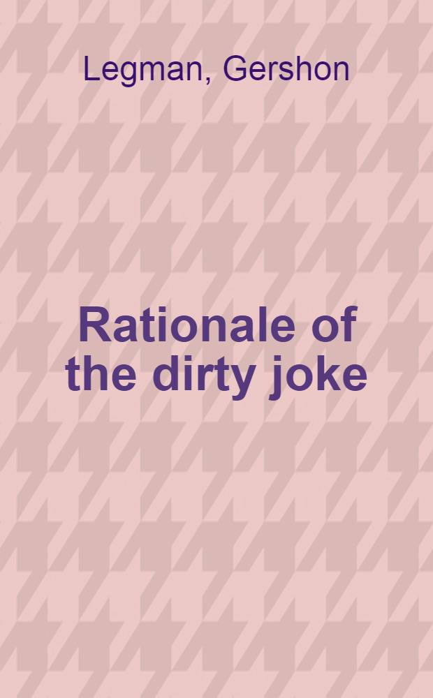 Rationale of the dirty joke : An analysis of sexual humor