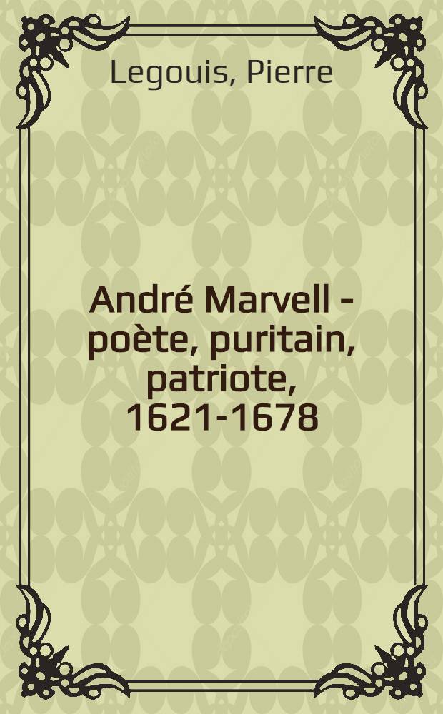 André Marvell - poète, puritain, patriote, 1621-1678