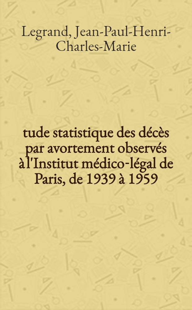 Étude statistique des décès par avortement observés à l'Institut médico-légal de Paris, de 1939 à 1959