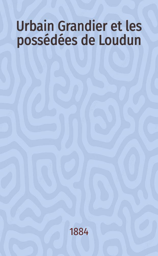 Urbain Grandier et les possédées de Loudun