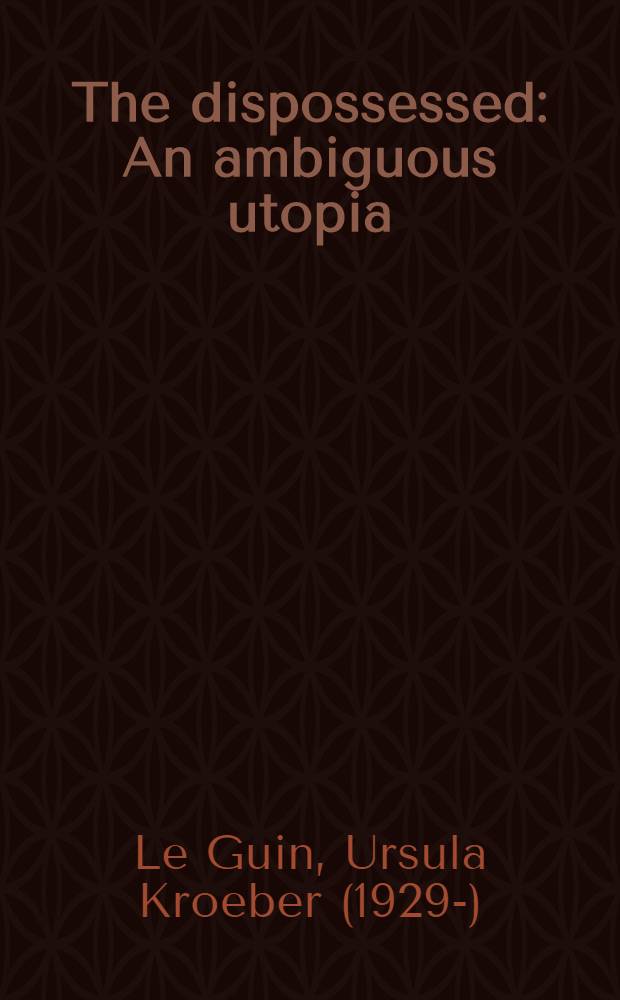 The dispossessed : An ambiguous utopia : A novel