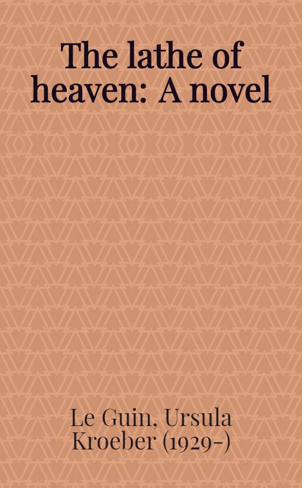 The lathe of heaven : A novel