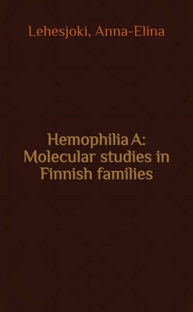 Hemophilia A : Molecular studies in Finnish families : Acad. diss