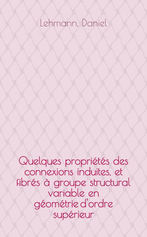 Quelques propriétés des connexions induites, et fibrés à groupe structural variable en géométrie d'ordre supérieur
