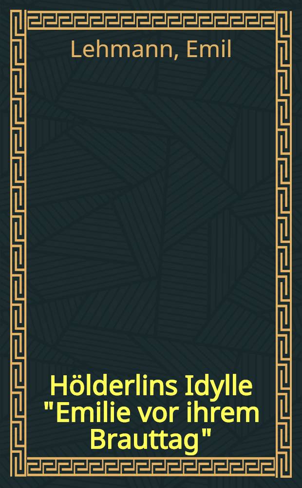 Hölderlins Idylle "Emilie vor ihrem Brauttag"