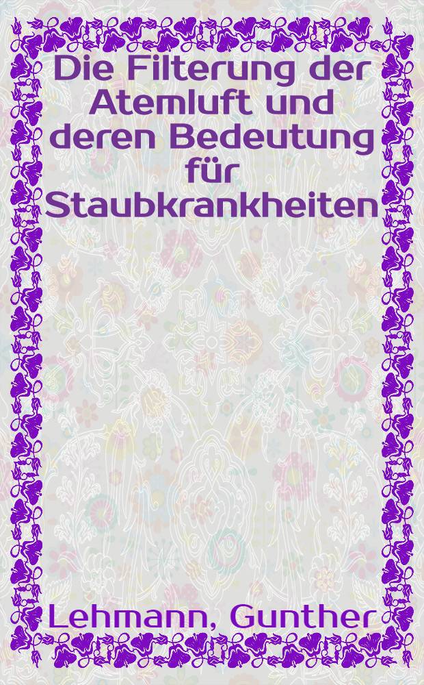 Die Filterung der Atemluft und deren Bedeutung für Staubkrankheiten