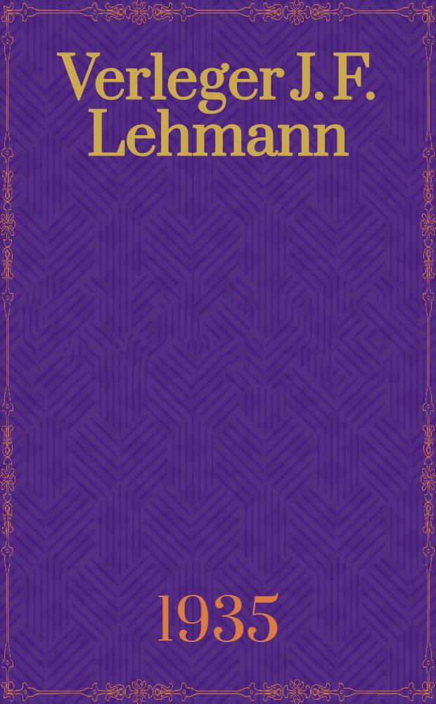 Verleger J. F. Lehmann : Ein Leben im Kampf für Deutschland : Lebenslauf und Briefe