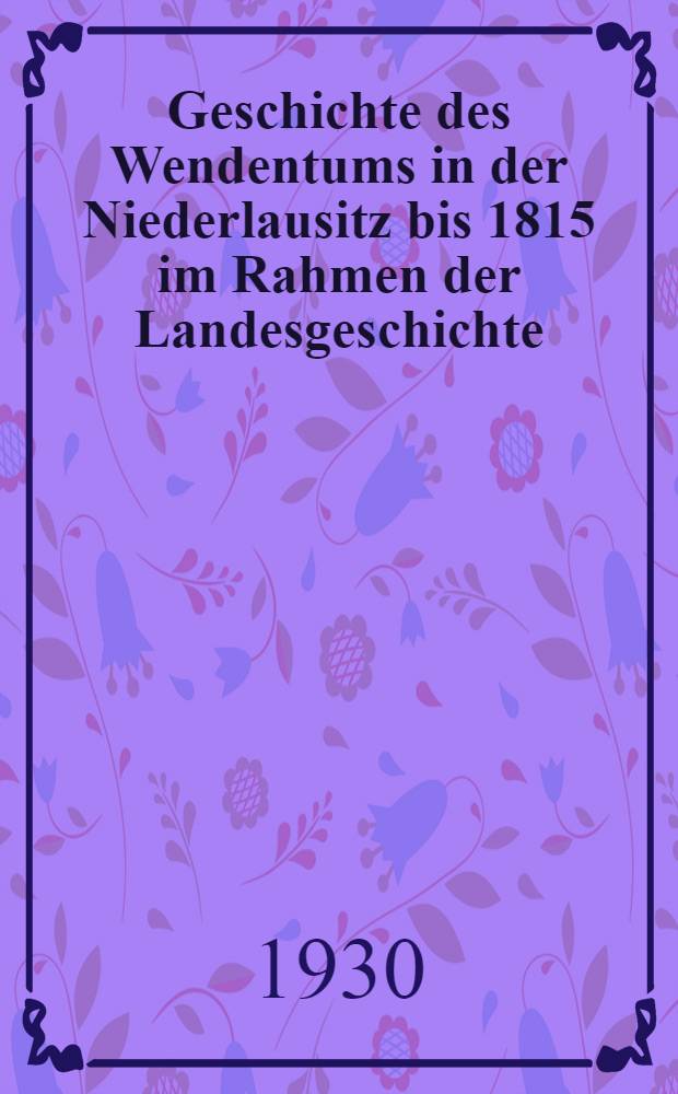 Geschichte des Wendentums in der Niederlausitz bis 1815 im Rahmen der Landesgeschichte