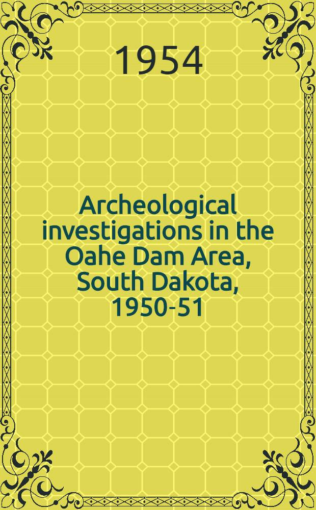 Archeological investigations in the Oahe Dam Area, South Dakota, 1950-51