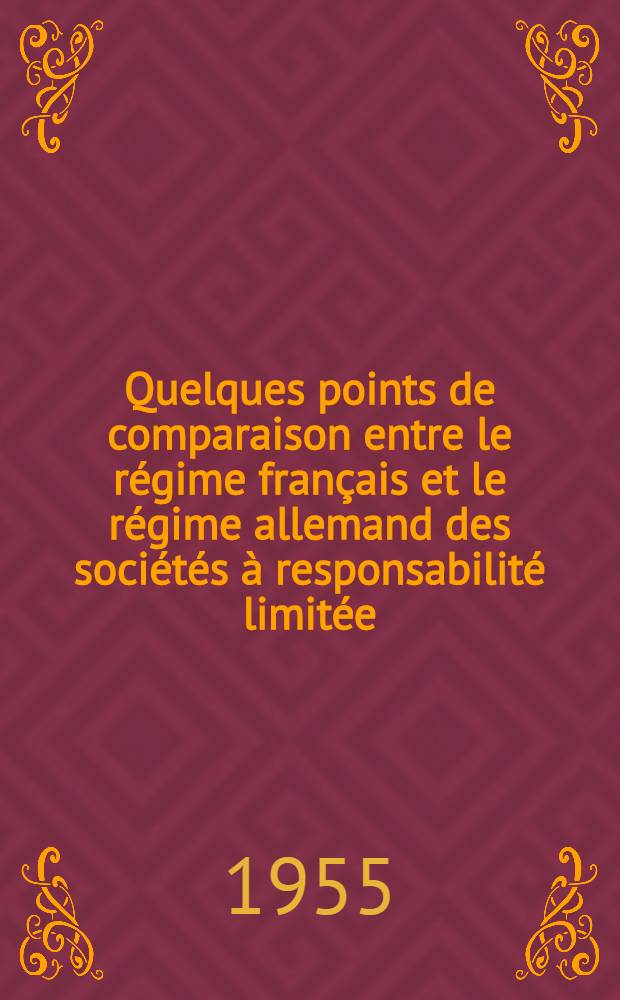 Quelques points de comparaison entre le régime français et le régime allemand des sociétés à responsabilité limitée : (Constitution, liquidation et partage) : Thèse pour le doctorat ..