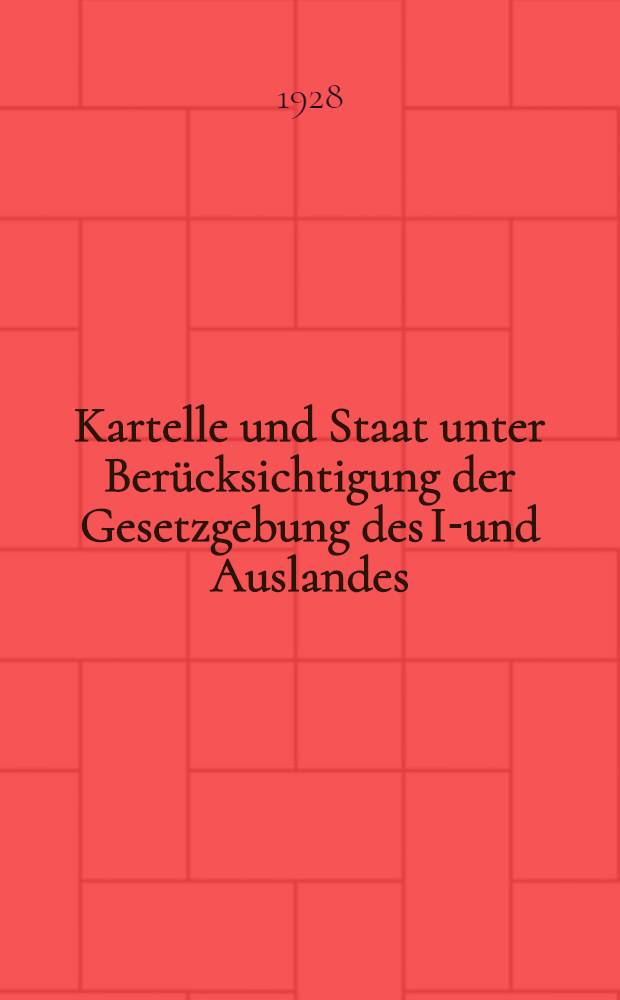 Kartelle und Staat unter Berücksichtigung der Gesetzgebung des In- und Auslandes