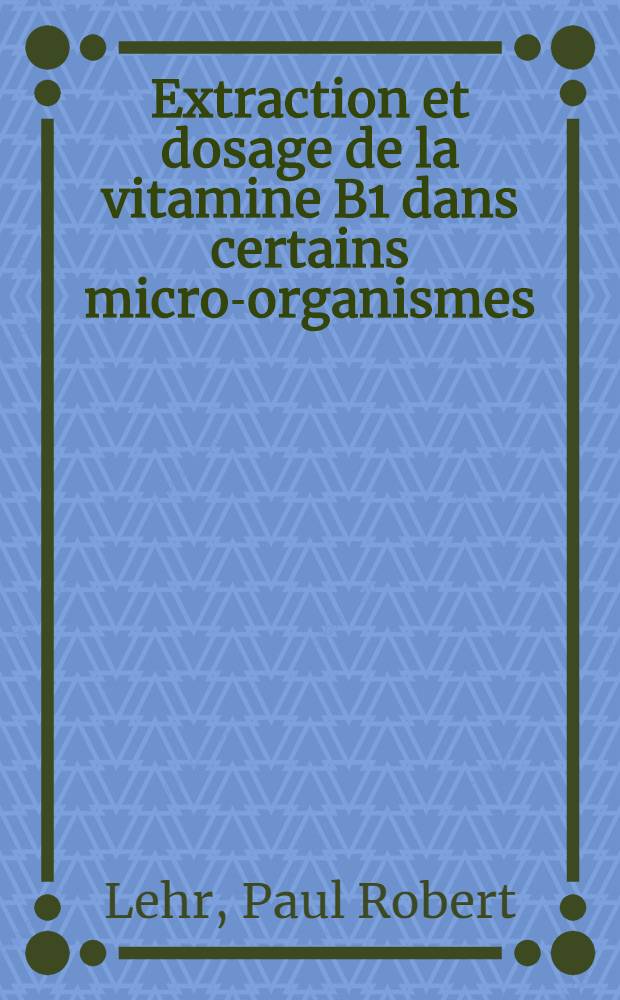 Extraction et dosage de la vitamine B1 dans certains micro-organismes : Thèse ..
