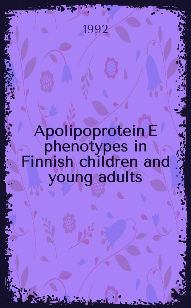 Apolipoprotein E phenotypes in Finnish children and young adults : Diss.