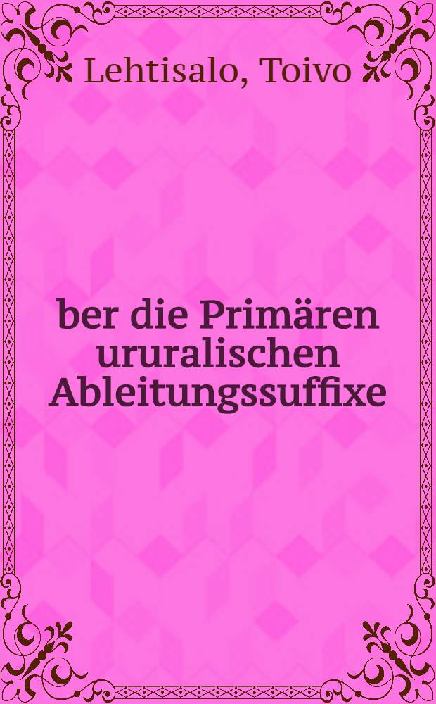 Über die Primären ururalischen Ableitungssuffixe