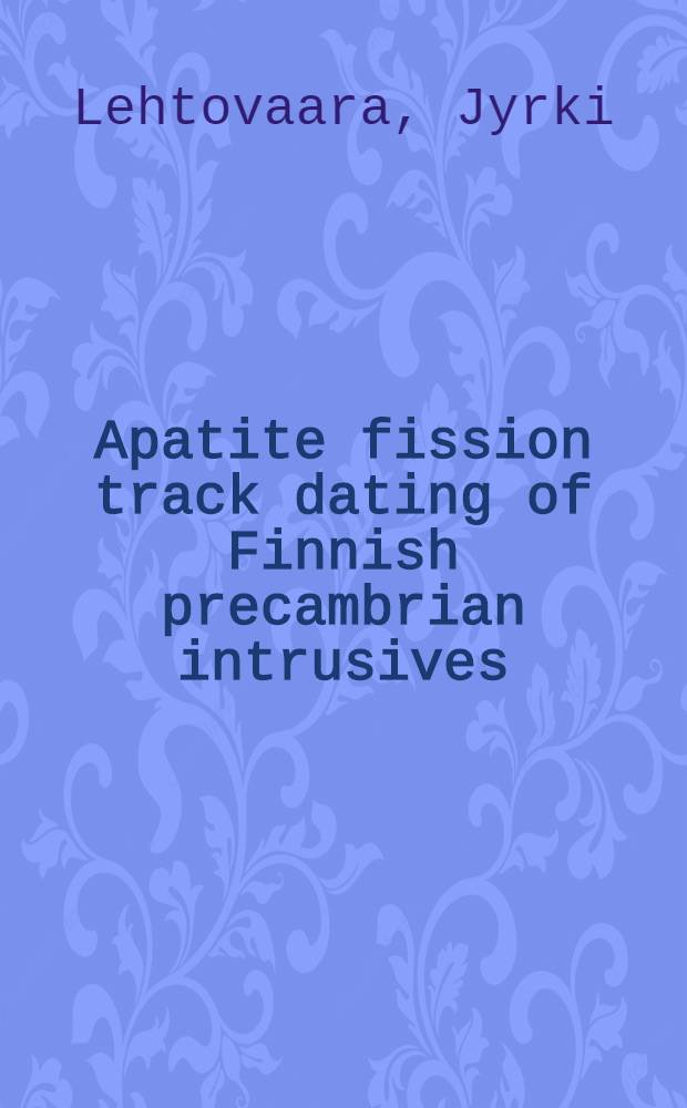 Apatite fission track dating of Finnish precambrian intrusives