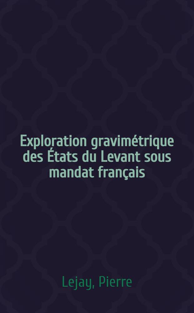 Exploration gravim&eacute;trique des &Eacute;tats du Levant sous mandat fran&ccedil;ais
