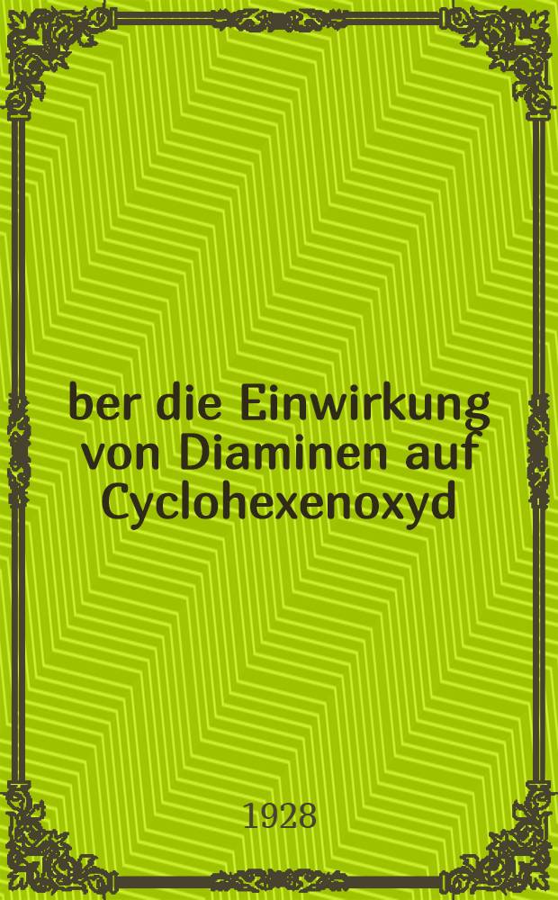 Über die Einwirkung von Diaminen auf Cyclohexenoxyd : Inaug.-Diss. ... der ... Mathematishe-naturwissenschaftlichen fakultät der ... Universität zu Göttingen ..