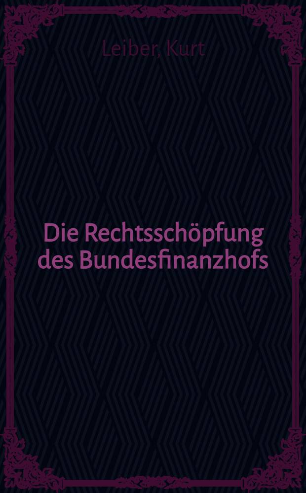 Die Rechtssch&ouml;pfung des Bundesfinanzhofs : Inaug-Diss. ... der Univ. K&ouml;ln