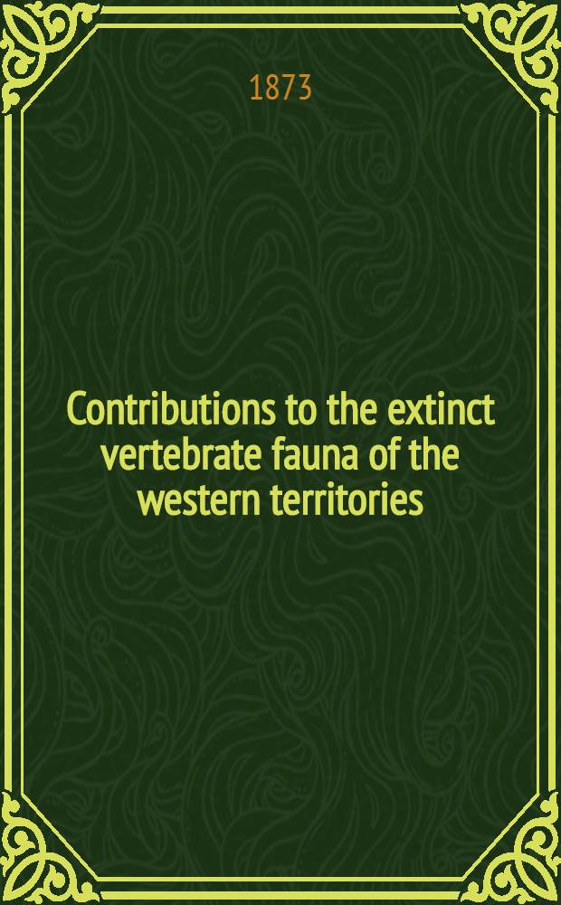 [Contributions to the extinct vertebrate fauna of the western territories