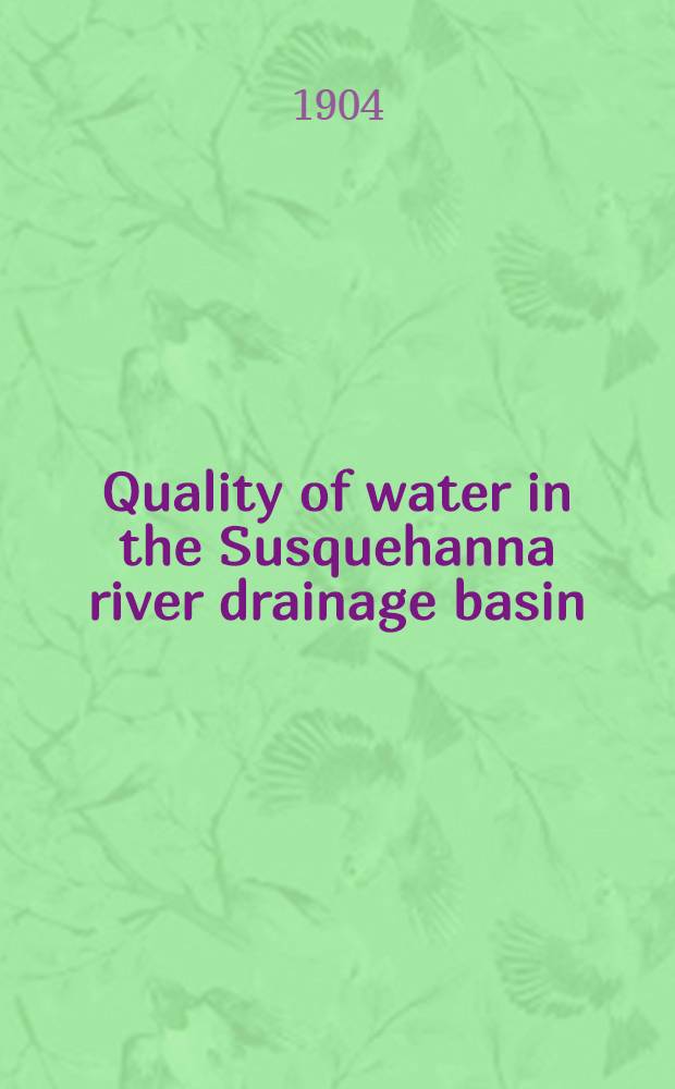 Quality of water in the Susquehanna river drainage basin : With an introductory chapter on physiographic features