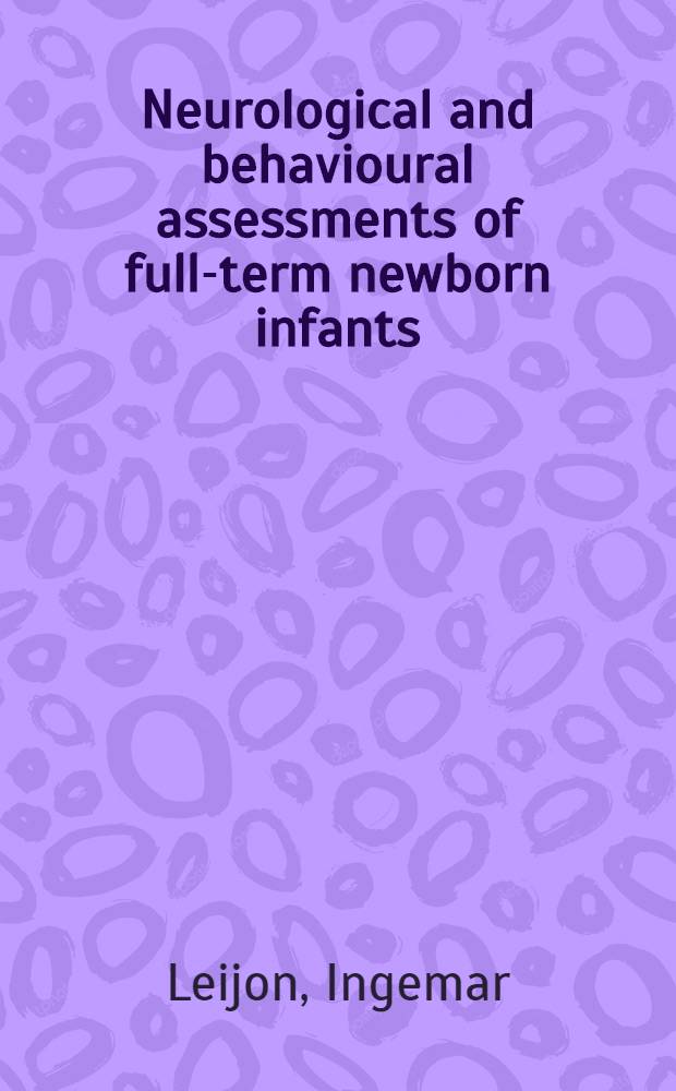 Neurological and behavioural assessments of full-term newborn infants : Akad. avh.