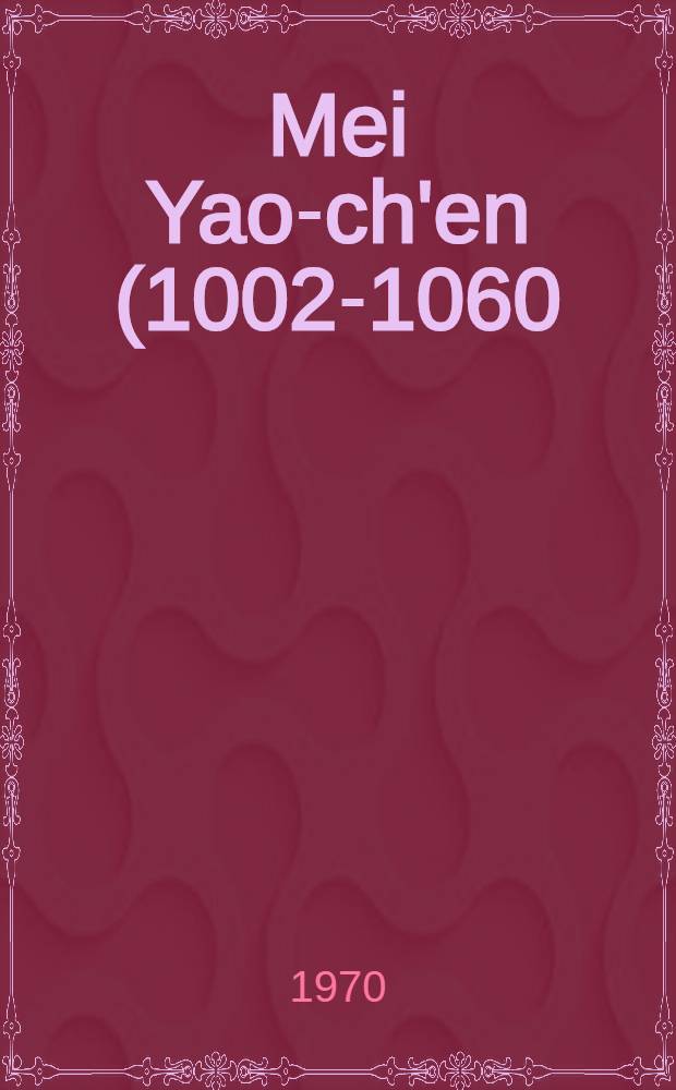 Mei Yao-ch'en (1002-1060) : Versuch einer literarischen und politischen Deutung