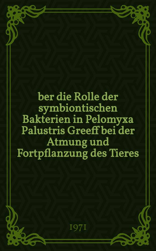 &Uuml;ber die Rolle der symbiontischen Bakterien in Pelomyxa Palustris Greeff bei der Atmung und Fortpflanzung des Tieres