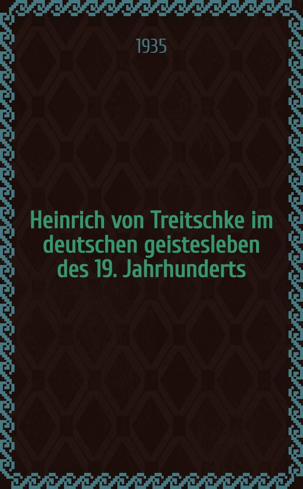 Heinrich von Treitschke im deutschen geistesleben des 19. Jahrhunderts
