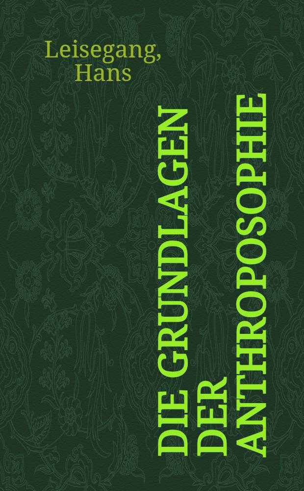 Die Grundlagen der Anthroposophie : Eine Kritik der Schriften Rudolf Steiners